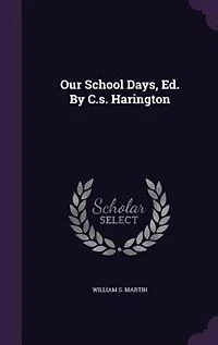 Our School Days, Ed. By C.s. Harington