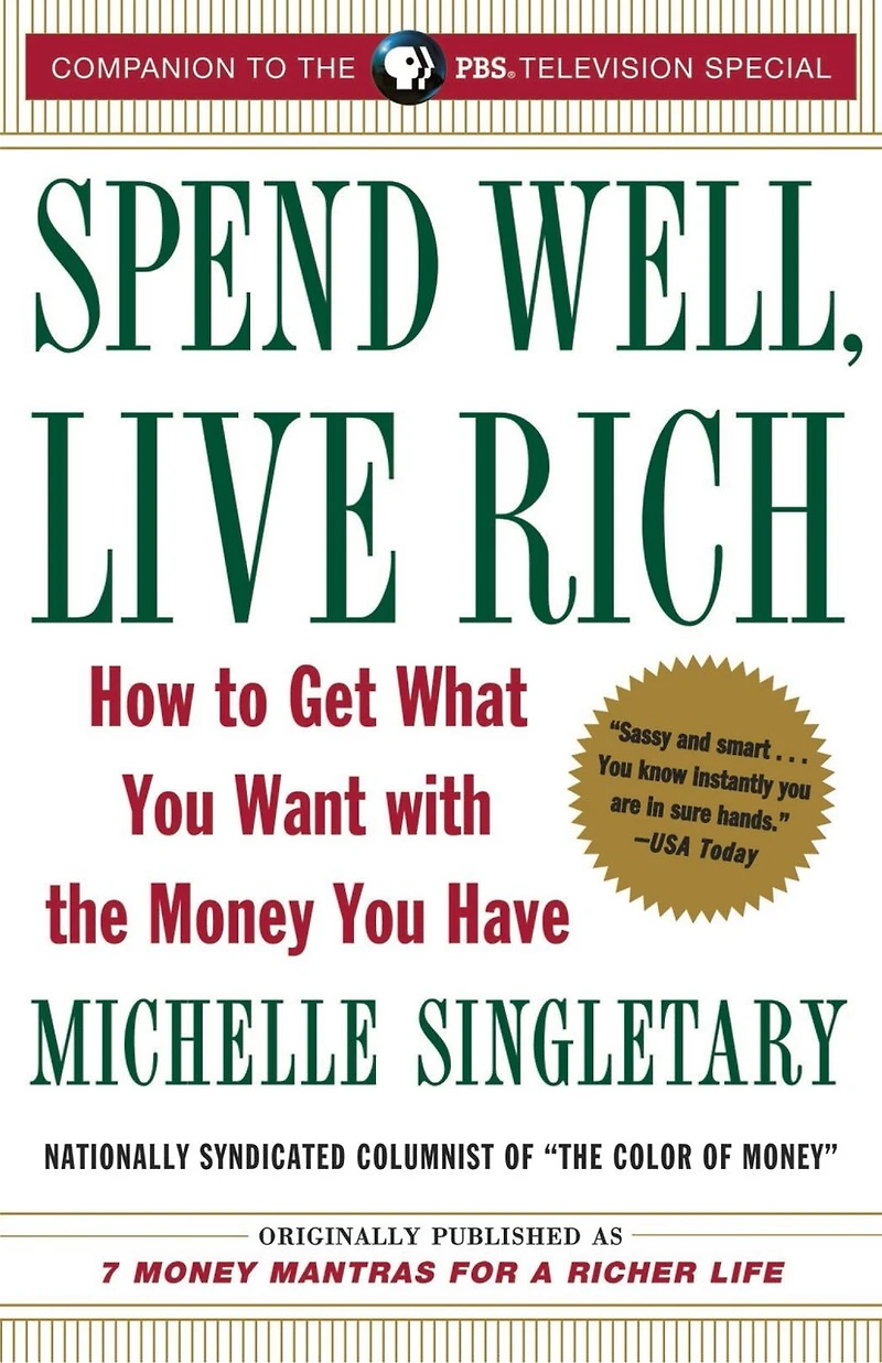 Spend Well, Live Rich (previously published as 7 Money Mantras for a Richer Life): How to Get What You Want with the Have
