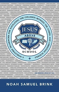 Jesus Above School: A Worldview Framework for Navigating the Collision Between Gospel and Christian Schools
