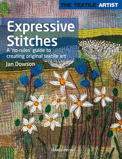 Textile Artist: Expressive Stitches: A No-rules Guide To Creating Original Textile Art