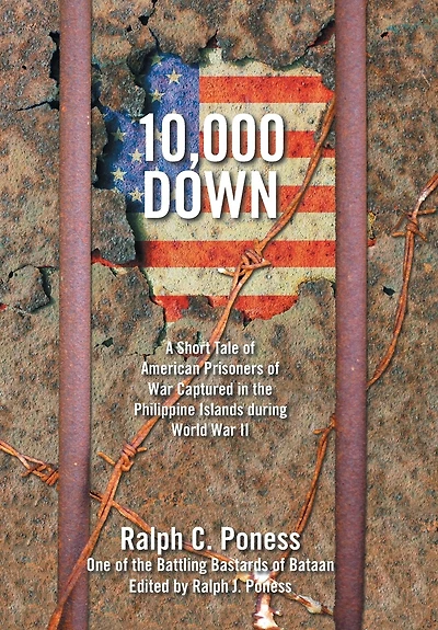 10,000 Down: A Short Tale Of American Prisoners Of War Captured In The Philippine Islands During World War Ii