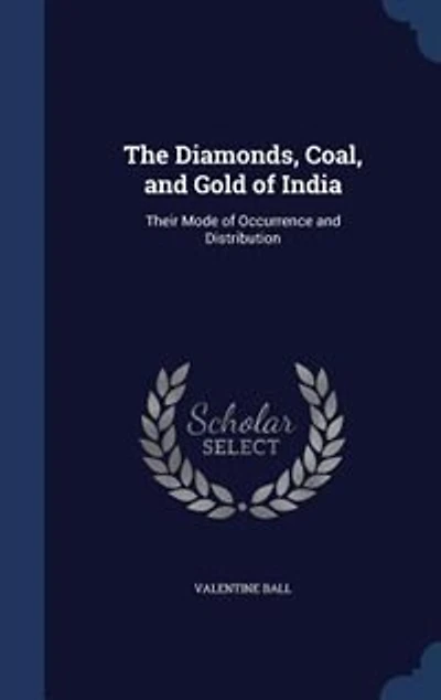 The Diamonds, Coal, and Gold of India: Their Mode Occurrence Distribution (Classic Reprint)