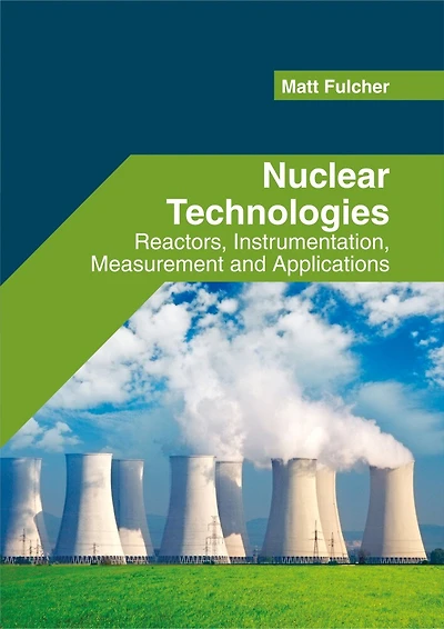 Nuclear Technologies: Reactors, Instrumentation, Measurement And Applications