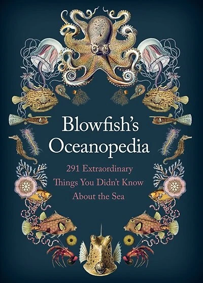 Blowfish's Oceanopedia: 291 Extraordinary Things You Didn't Know About The Sea