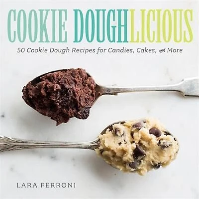 Cookie Doughlicious: 50 Dough Recipes for Candies, Cakes, and More