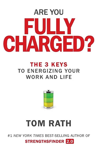 Are You Fully Charged?: The 3 Keys To Energizing Your Work And Life