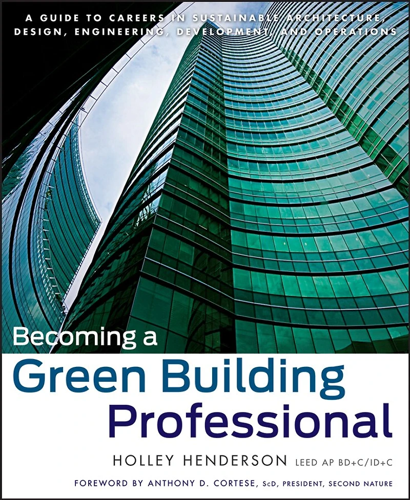 Becoming A Green Building Professional: Guide to Careers Sustainable Architecture, Design, Engineering, Development, and Operations