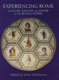 Experiencing Rome: Culture, Identity and Power the Roman Empire
