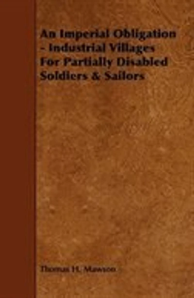 An Imperial Obligation - Industrial Villages for Partially Disabled Soldiers & Sailors