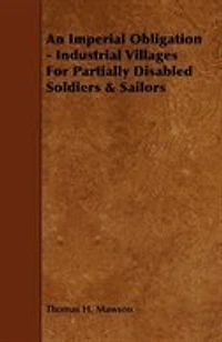 An Imperial Obligation - Industrial Villages for Partially Disabled Soldiers & Sailors