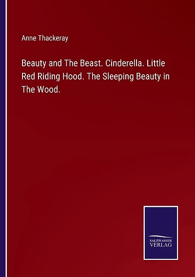 Beauty and The Beast. Cinderella. Little Red Riding Hood. The Sleeping Beauty in The Wood.