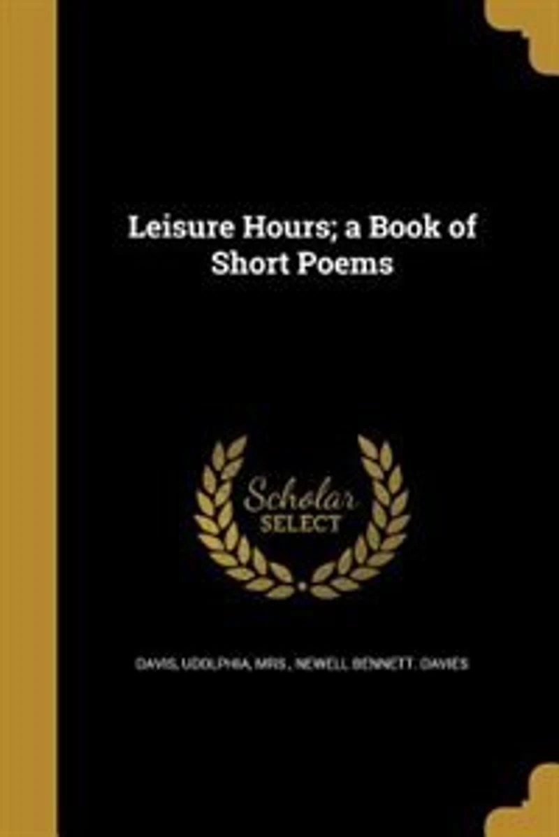 Leisure Hours: A Book of Short Poems (Classic Reprint)