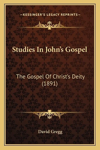 Studies In John's Gospel: The Gospel Of Christ's Deity (1891)