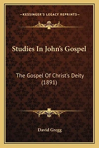 Studies In John's Gospel: The Gospel Of Christ's Deity (1891)