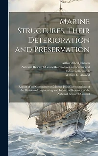Marine Structures, Their Deterioration and Preservation; Report of the Committee on Marine Piling Investigations of the Division of Engineering and Industrial Research of the National Research Council