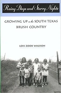 Rainy Days And Starry Nights: Growing Up In The South Texas Brush Country: Growing Up In The South Texas Brush Country