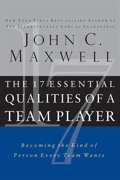 The 17 Essential Qualities Of A Team Player: Becoming The Kind Of Person Every Team Wants
