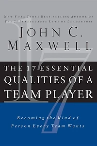 The 17 Essential Qualities Of A Team Player: Becoming The Kind Of Person Every Team Wants