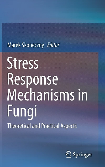 Stress Response Mechanisms Fungi: Theoretical and Practical Aspects