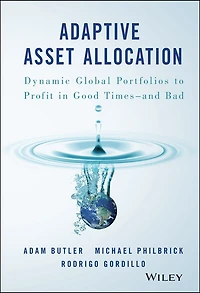 Adaptive Asset Allocation: Dynamic Global Portfolios to Profit Good Times - and Bad