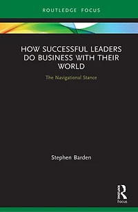 How Successful Leaders Do Business with Their World: The Navigational Stance
