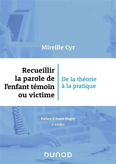Recueillir la parole de l'enfant témoin ou victime - 3e éd.: De la théorie à la pratique