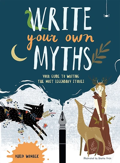 Write Your Own Myths: Your Guide To Writing The Most Legendary Stories