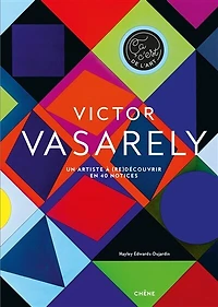 Victor Vasarely : un artiste à (re)découvrir en 40 notices: un artiste à (re)découvrir en 40 notices