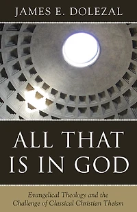 All That Is God: Evangelical Theology and the Challenge of Classical Christian Theism