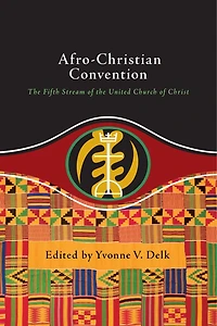 Afro-Christian Convention: The Fifth Stream of the United Church of Christ