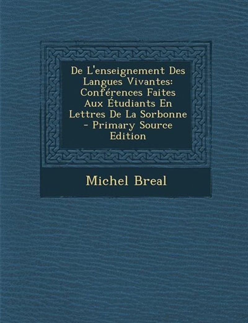 De L'enseignement Des Langues Vivantes: Conférences Faites Aux Étudiants En Lettres La Sorbonne