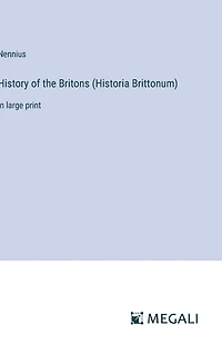 History of the Britons (Historia Brittonum): in large print