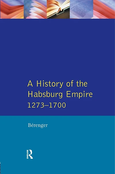 A History of the Habsburg Empire 1273-1700