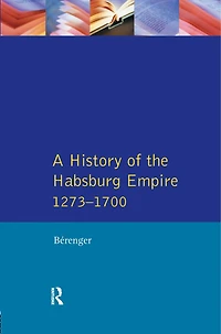 A History of the Habsburg Empire 1273-1700