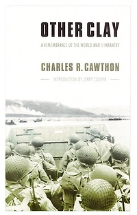 Other Clay: A Remembrance of the World War II Infantry