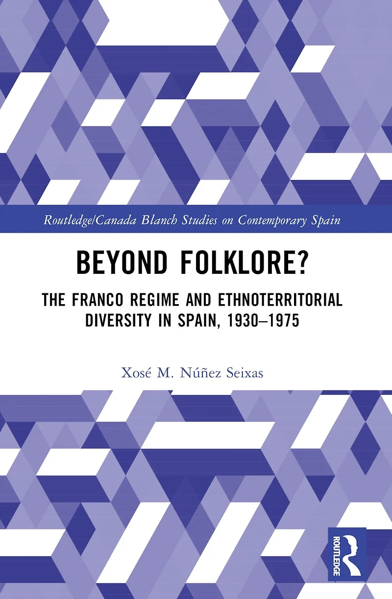 Beyond Folklore?: The Franco Regime and Ethnoterritorial Diversity Spain, 1930-1975