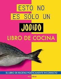 Esto no es sólo un jodido libro de cocina: El libro de recetas políticamente incorrecto. Libro de cocina original. Libro de recetas. Regalo para jóvenes