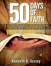 50 Days of Faith - Spiritual Growth Study Course: Climbing the Ladder of Faith