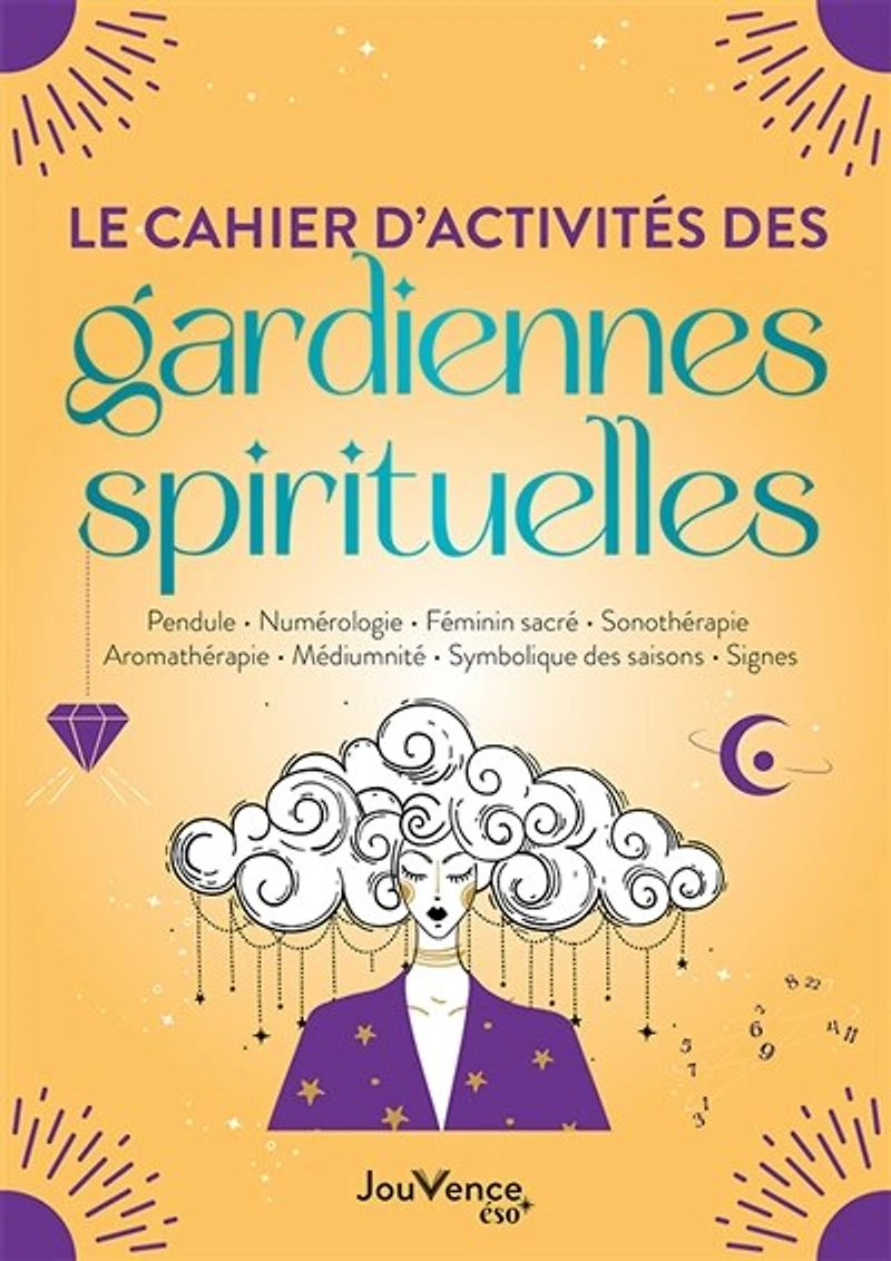 Le cahier d'activités des gardiennes spirituelles: pendule, numérologie, féminin sacré, sonothérapie, aromathérapie, médiumnité, symbolique saisons, signes