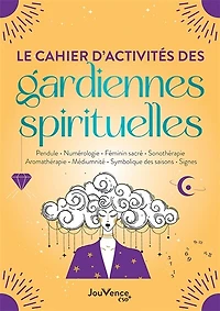 Le cahier d'activités des gardiennes spirituelles: pendule, numérologie, féminin sacré, sonothérapie, aromathérapie, médiumnité, symbolique saisons, signes