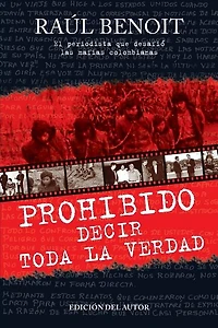 Prohibido decir toda la verdad: El periodista que desafio a las mafias colombianas