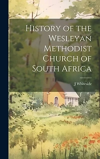 History of the Wesleyan Methodist Church of South Africa [microform