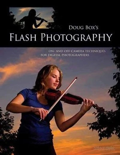 Doug Box's Flash Photography: On- And Off-camera Techniques For Digital Photographers