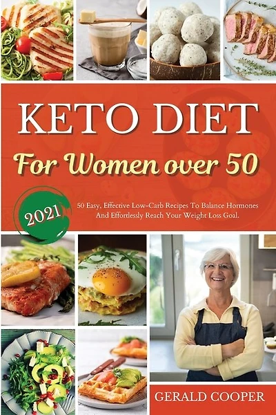 Keto Diet Cookbook For Women Over 50: 50 Easy, Effective Low-carb Recipes To Balance Hormones And Effortlessly Reach Your Weight Loss Goa