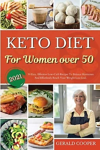 Keto Diet Cookbook For Women Over 50: 50 Easy, Effective Low-carb Recipes To Balance Hormones And Effortlessly Reach Your Weight Loss Goa