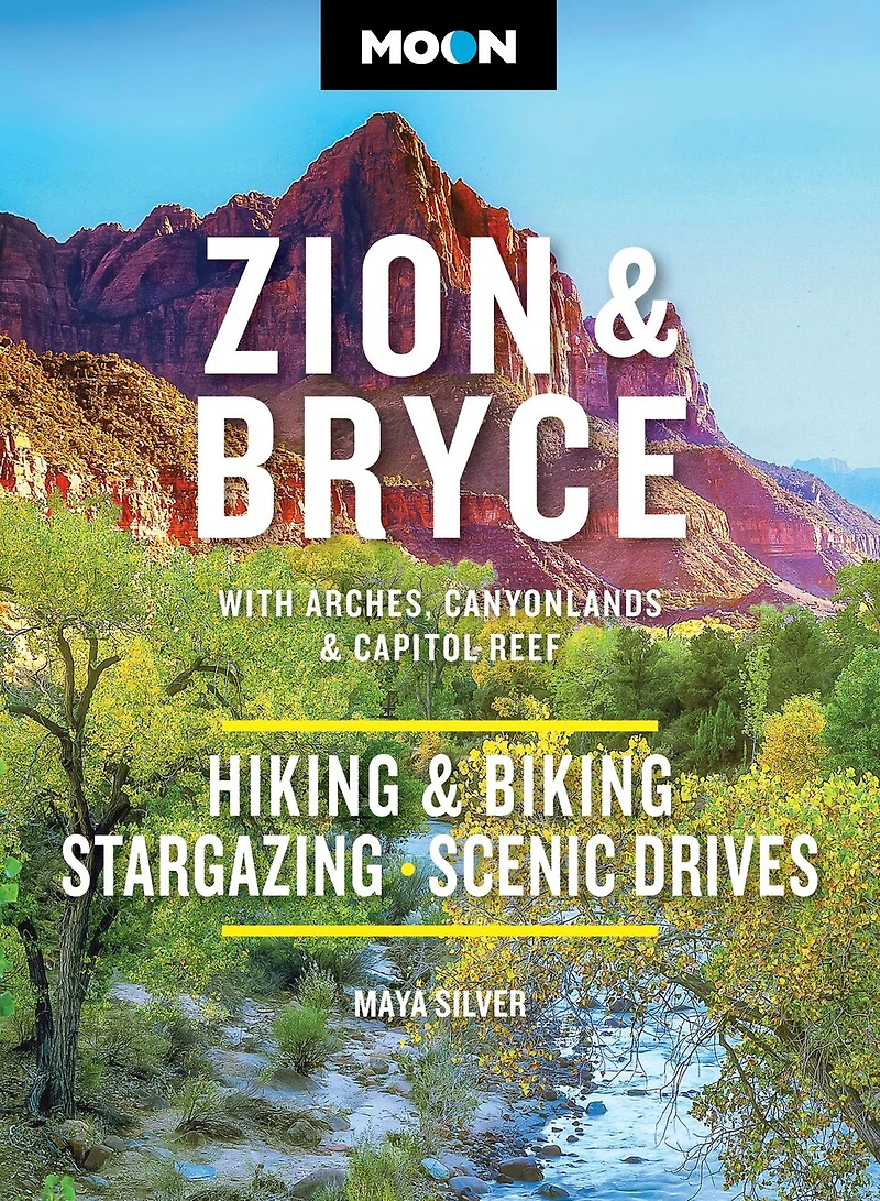 Moon Zion & Bryce: With Arches, Canyonlands Capitol Reef: Hiking Biking, Stargazing, Scenic Drives
