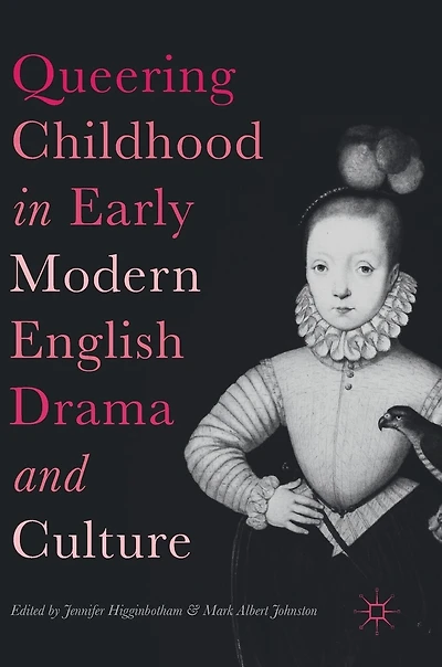 Queering Childhood Early Modern English Drama And Culture