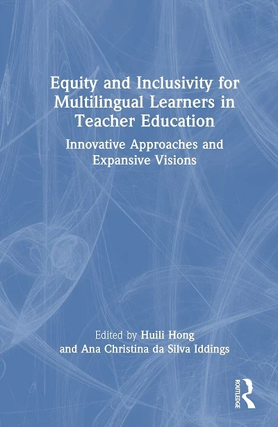 Equity and Inclusivity for Multilingual Learners Teacher Education: Innovative Approaches Expansive Visions