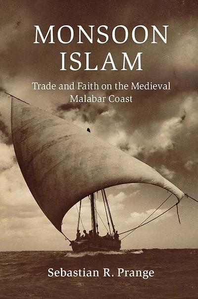 Monsoon Islam: Trade And Faith On The Medieval Malabar Coast
