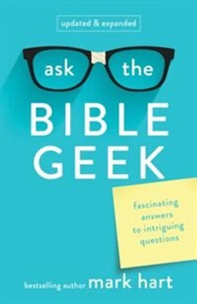 Ask The Bible Geek: Fascinating Answers To Intriguing Questions: Fascinating Answers to Intriguing Questions